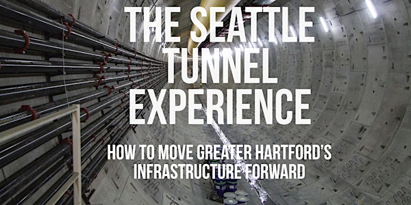The Seattle Tunnel Experience: A Path Forward For Greater Hartford