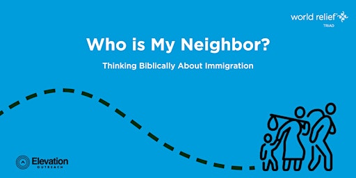 "Who is my neighbor?" Thinking Biblically about Immigration