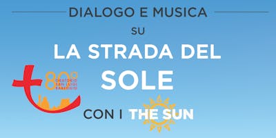 La strada del Sole - Dialogo e Musica con i "The Sun" La strada del Sole - Dialogo e Musica con i "The Sun"