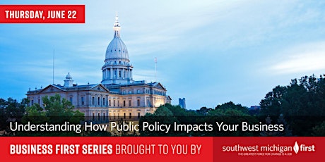 Business First | Understanding How Public Policy Impacts Your Business