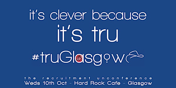 #truGlasgow - The Recruitment Unconference - 2018