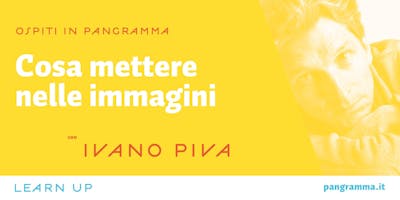 Cosa mettere nelle immagini - ospite Ivano Piva Cosa mettere nelle immagini - ospite Ivano Piva