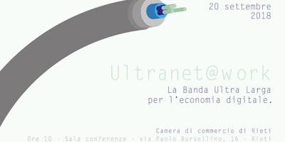 Ultranet @work – Rieti. La banda ultralarga per l’economia digitale Ultranet @work – Rieti. La banda ultralarga per l’economia digitale