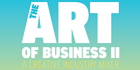 The Art of Business III: Creative Industry Mixer