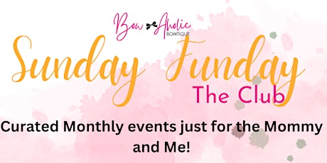 Sunday Funday- The Club  Monthly Events just for Mothers and Daughter(s)!