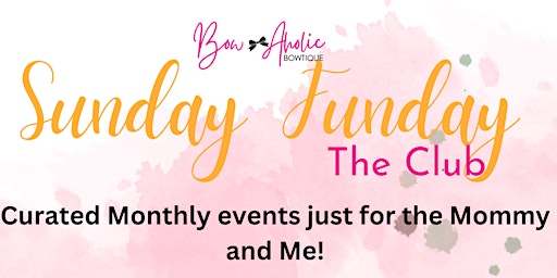 Sunday Funday- The Club  Monthly Events just for Mothers and Daughter(s)! primary image