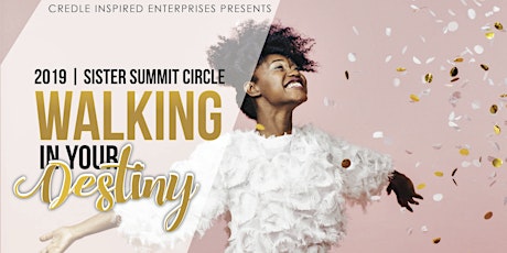 2019 Sister Circle Summit:  Walking In Your Destiny primary image