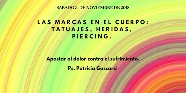 "Las Marcas en el cuerpo: tatuajes, heridas, piercing. Apostar al dolor con...