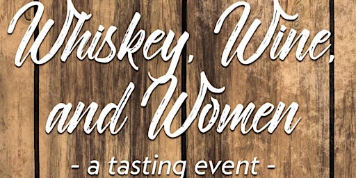 Whiskey, Wine, & Women - A Tasting Event! primary image