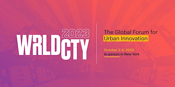 WRLDCTY: Global Forum for Urban Innovation 2023
