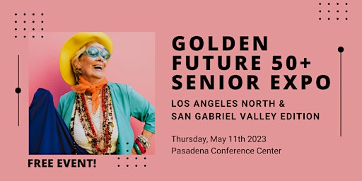 Golden Future 50+ Senior Expo - LA North / San Gabriel Valley Edition primary image