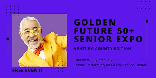Golden Future 50+ Senior Expo - Ventura County Edition primary image