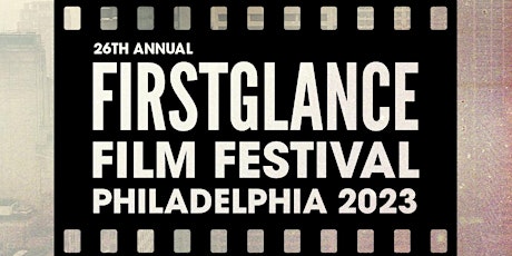 26th Annual FirstGlance Film Fest Philadelphia primary image