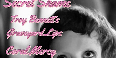 Secret Shame // Troy Bennett's Graveyard Lips // Coral Mercy