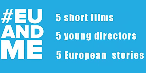 #EUandME: cinc curtmetratges, cinc joves directors, cinc històries europees.