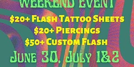 FLASH $20 & UP TATTOO EVENT AND $20 & UP PIERCINGS JUNE 30 JULY 1 & 2ND