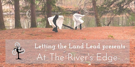 Letting the Land Lead presents: At The River's Edge  **Rescheduled Date**
