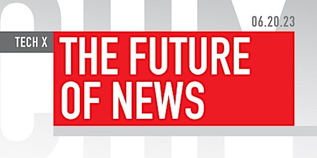 Tech x The Future of News Forum