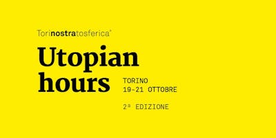 Torinostratosferica UTOPIAN HOURS 2018 Torinostratosferica UTOPIAN HOURS 2018