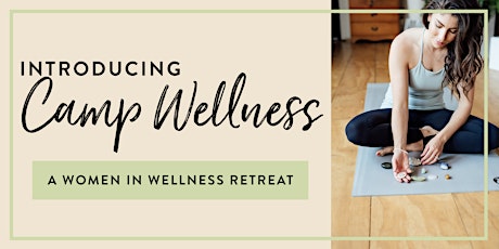 Camp Wellness | A Women In Wellness Retreat primary image