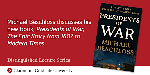 Michael Beschloss discusses his new book, ‘Presidents of War, The Epic Story from 1807 to Modern Times’ (Distinguished Lecture Series)