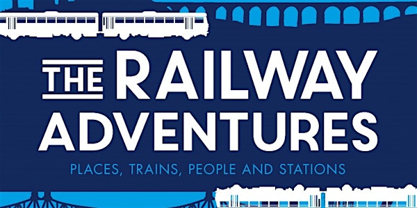 The Railway Adventures - Presented by Vicki Pipe and Geoff Marshall