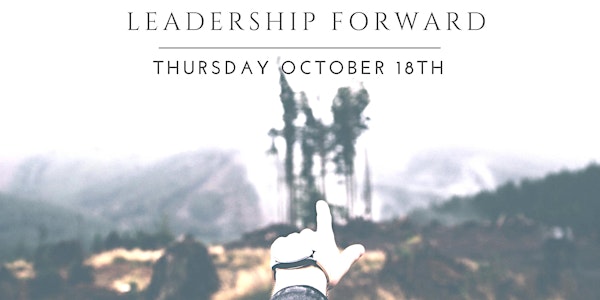 Leadership Forward - An Evening With Today's Conscious, Innovative Leaders 
