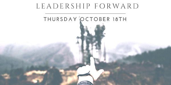 Leadership Forward - An Evening With Today's Conscious, Innovative Leaders