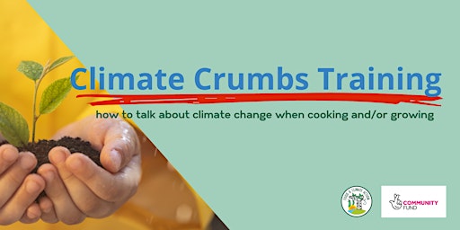 Climate Crumbs - How to talk about Climate Change when Growing and Cooking primary image