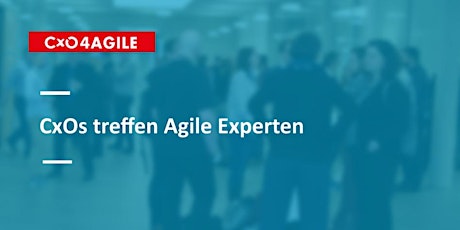 Hauptbild für NEUER TERMIN: CxO4Agile München – CxOs treffen Agile Experten