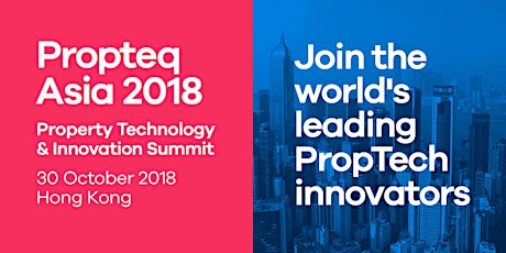 Propteq Asia 2018 - Property Technology & Innovation Summit - 30 October, 2018 (Tuesday) Hong Hong primary image