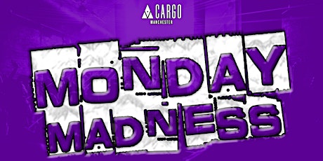 Monday Madness at Cargo primary image