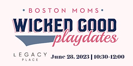Boston Moms WICKED GOOD PLAYDATE - Legacy Place
