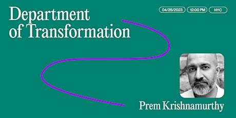 Prem Krishnamurthy, "Department of Transformation"