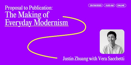 Justin Zhuang, "Proposal to Publication: The Making of Everyday Modernism"