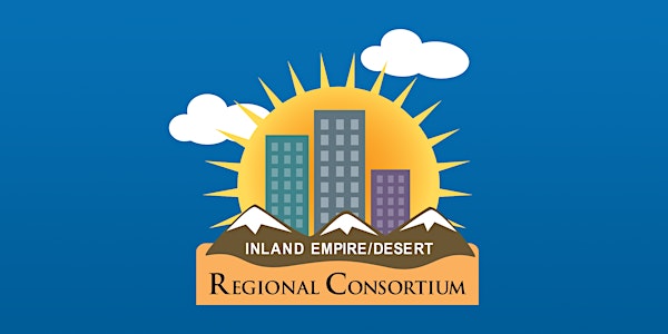 Inland Empire Desert Regional Consortium Quarterly Meeting & K12 Strong Workforce Program Regional Engagement meeting