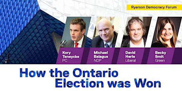 RYERSON DEMOCRACY FORUM: How the Ontario Election was Won