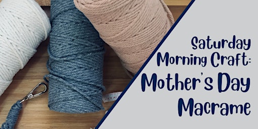 Saturday Morning Craft: Mother's Day Macrame primary image