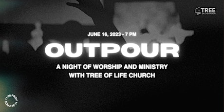 Outpour: A Night of Worship and Ministry with Tree of Life Church