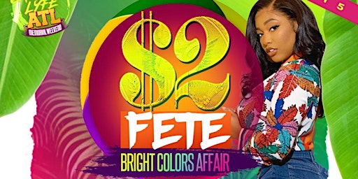 EVENT #4       $2 FETE - BRIGHT COLORS  ATLANTA  CARNIVAL WEEKEND 2024 primary image