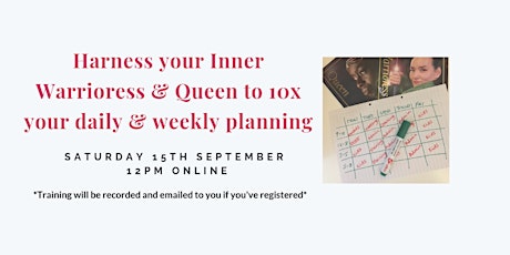 Harness your inner Warrioress & Queen to 10x your daily & weekly planning primary image