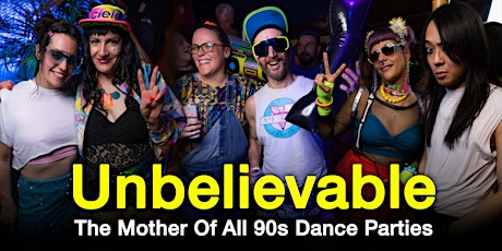UNBELIEVABLE ~ The Mother Of All 90s Parties ~ TICKETS