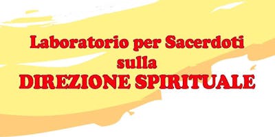 Laboratorio per Sacerdoti sulla Direzione spirituale Laboratorio per Sacerdoti sulla Direzione spirituale