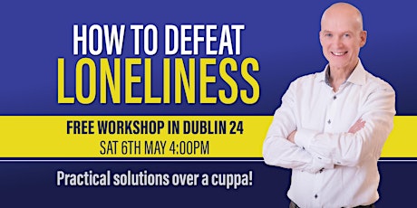 FREE WORKSHOP IN SOUTH DUBLIN: Learn How to Defeat Loneliness