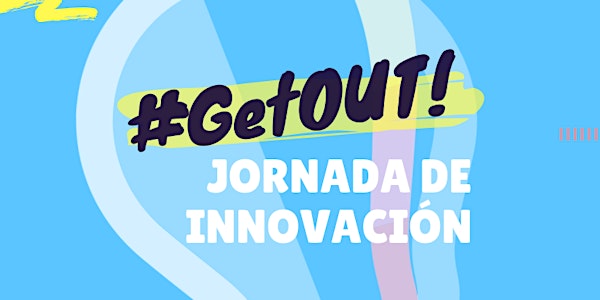 #GetOUT! Jornada de Innovación