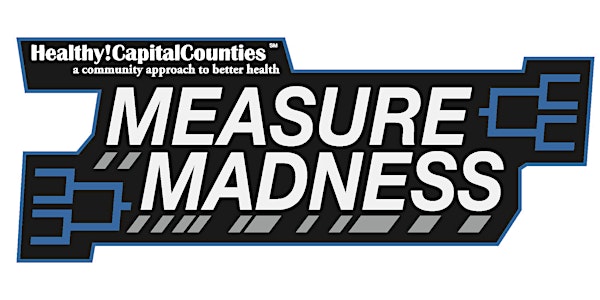 Measure Madness: Healthy! Capital Counties Prioritization Event