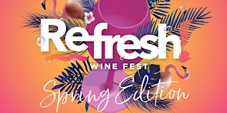 REFRESH! Wine Fest - Spring Edition 2018