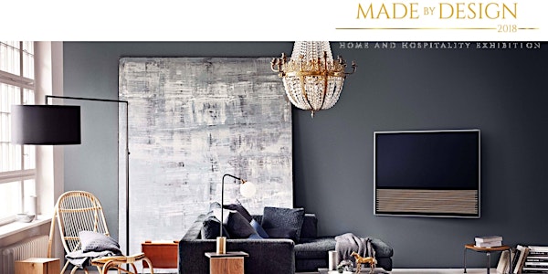 MADE BY DESIGN HOME & HOSPITALITY EXHIBITION 2018