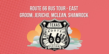 TX Route 66 Bus Tour - East | Groom, Jericho, McLean, Shamrock