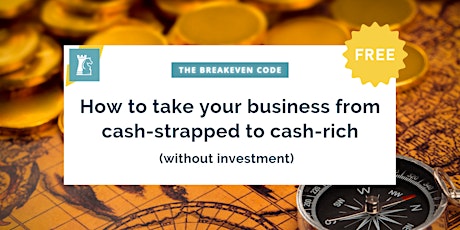 Primaire afbeelding van The Breakeven Code™: from cash-strapped to cash-rich (without investment)